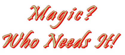 Magic? Who Needs It!